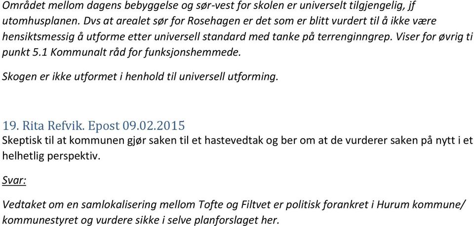 Viser for øvrig ti punkt 5.1 Kommunalt råd for funksjonshemmede. Skogen er ikke utformet i henhold til universell utforming. 19. Rita Refvik. Epost 09.02.