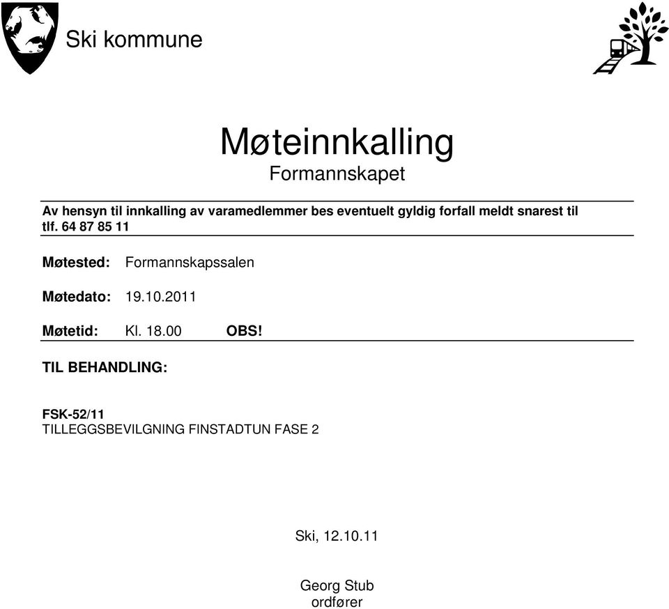 64 87 85 11 Møtested: Formannskapssalen Møtedato: 19.10.2011 Møtetid: Kl.