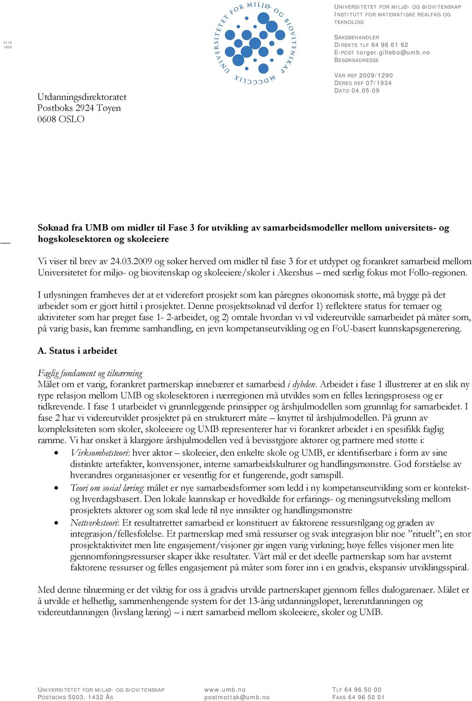 09 Søknad fra UMB om midler til Fase 3 for utvikling av samarbeidsmodeller mellom universitets- og høgskolesektoren og skoleeiere Vi viser til brev av 24.03.