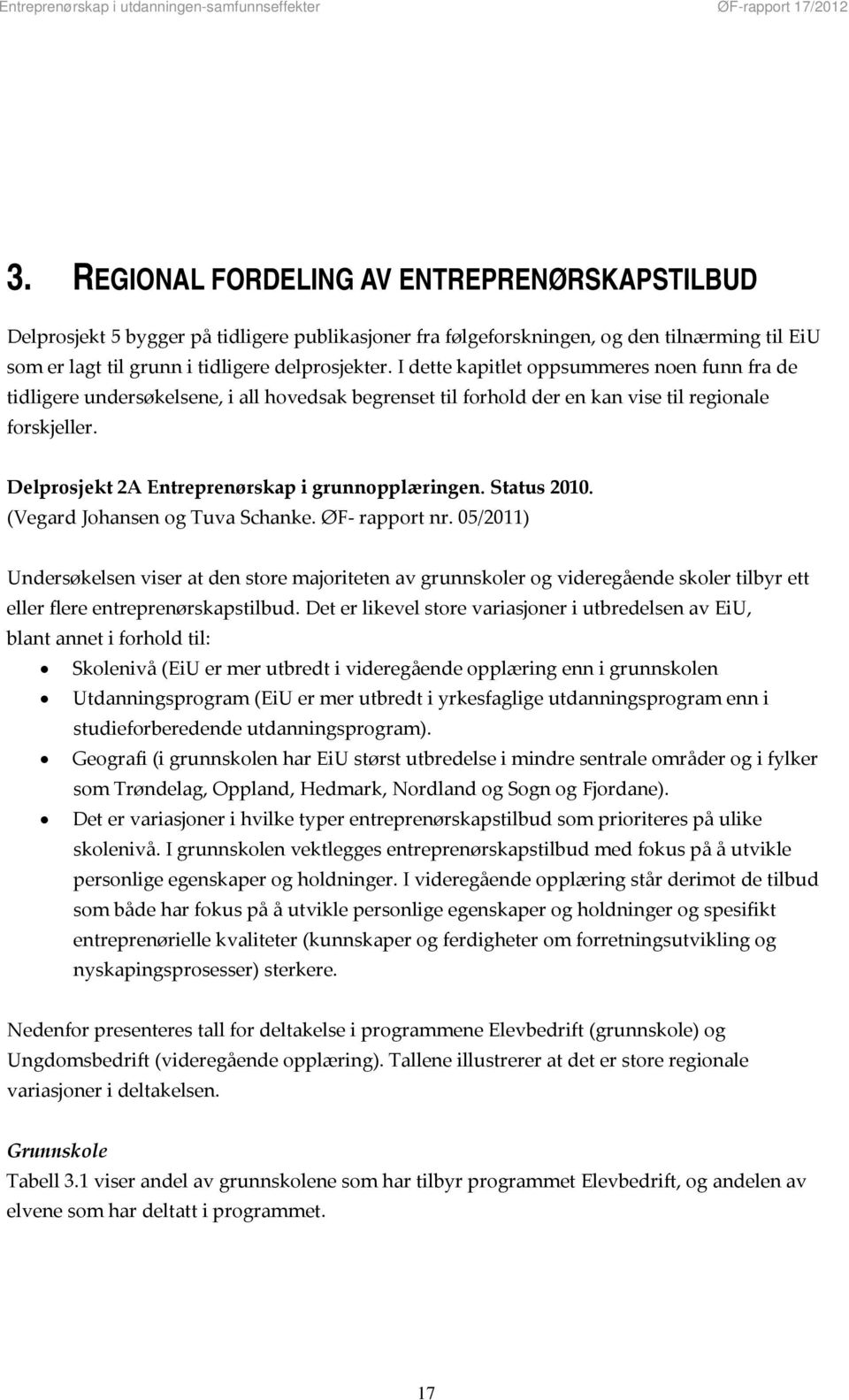 Delprosjekt 2A Entreprenørskap i grunnopplæringen. Status 2010. (Vegard Johansen og Tuva Schanke. ØF rapport nr.