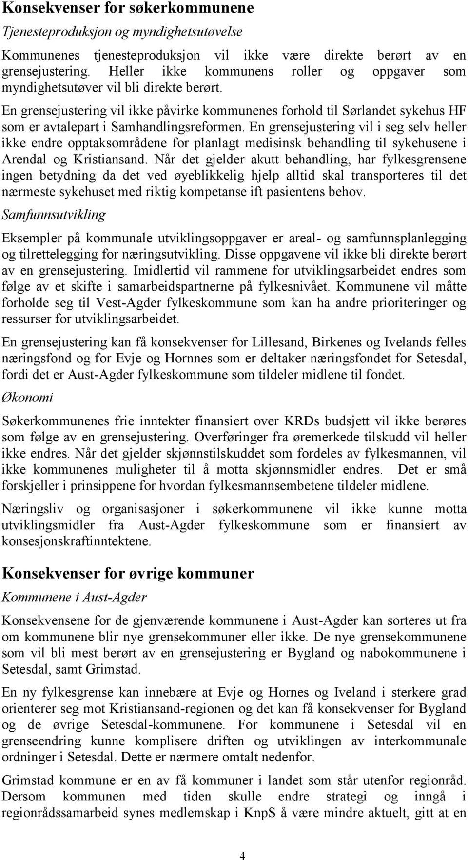 En grensejustering vil ikke påvirke kommunenes forhold til Sørlandet sykehus HF som er avtalepart i Samhandlingsreformen.