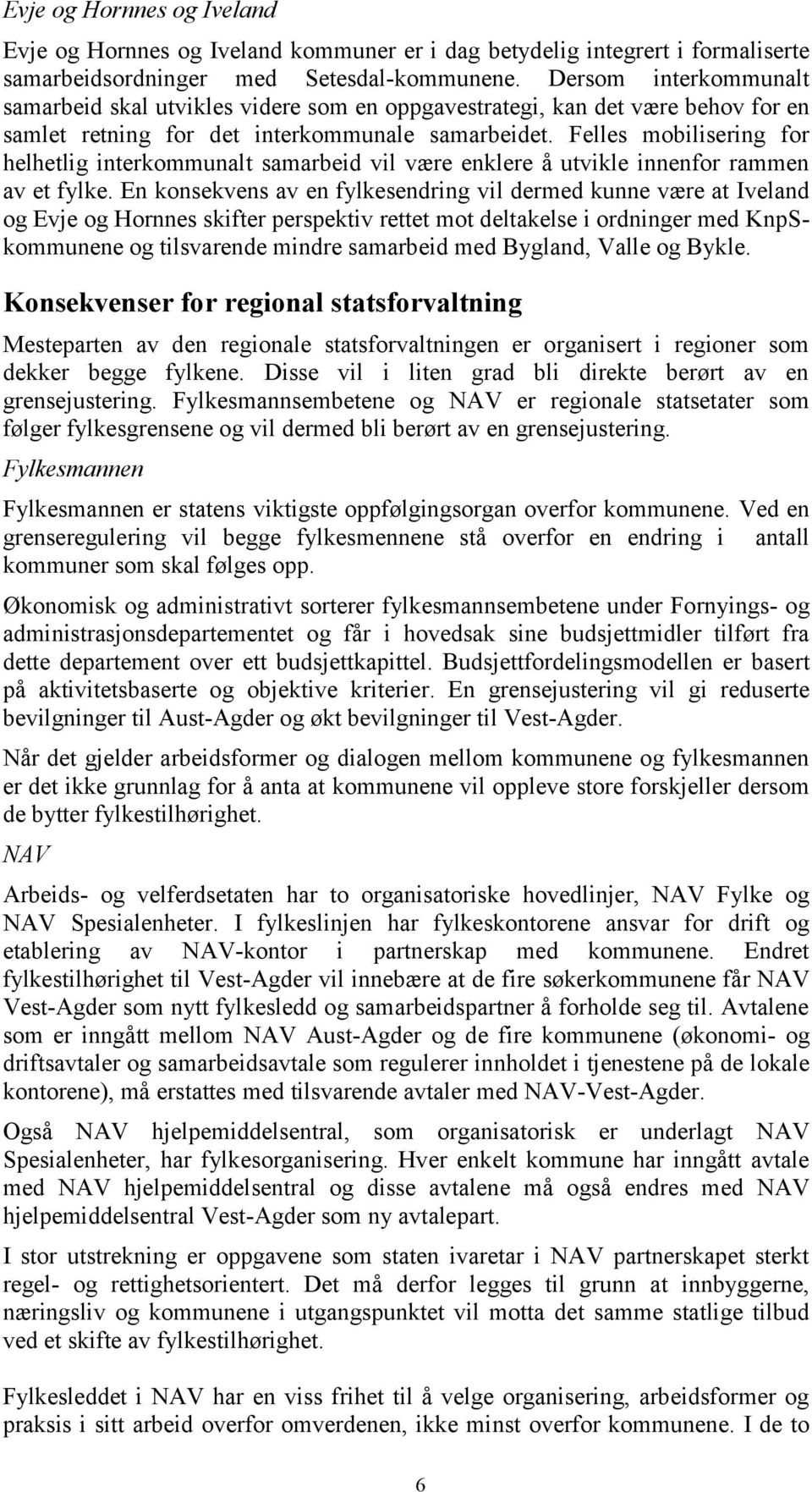 Felles mobilisering for helhetlig interkommunalt samarbeid vil være enklere å utvikle innenfor rammen av et fylke.