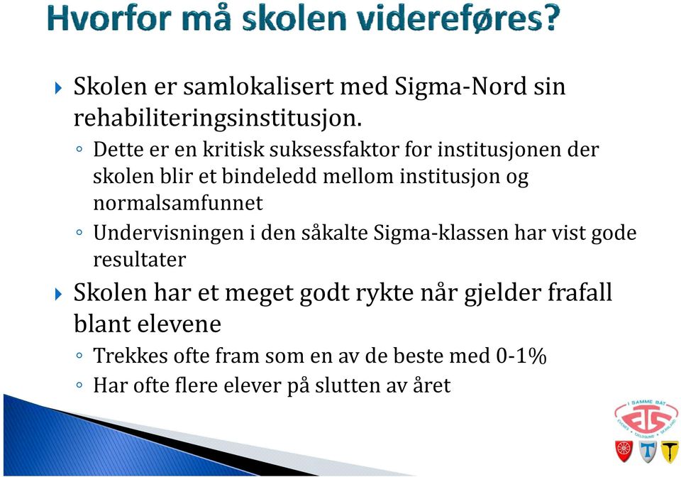 normalsamfunnet Undervisningen i den såkalte Sigma klassen har vist gode resultater Skolen har et