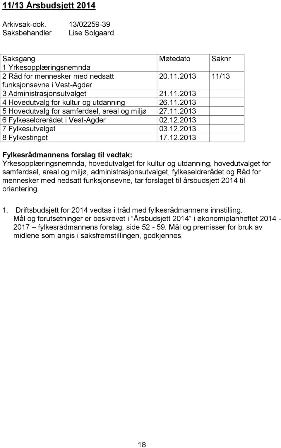 12.2013 Fylkesrådmannens forslag til vedtak: Yrkesopplæringsnemnda, hovedutvalget for kultur og utdanning, hovedutvalget for samferdsel, areal og miljø, administrasjonsutvalget, fylkeseldrerådet og