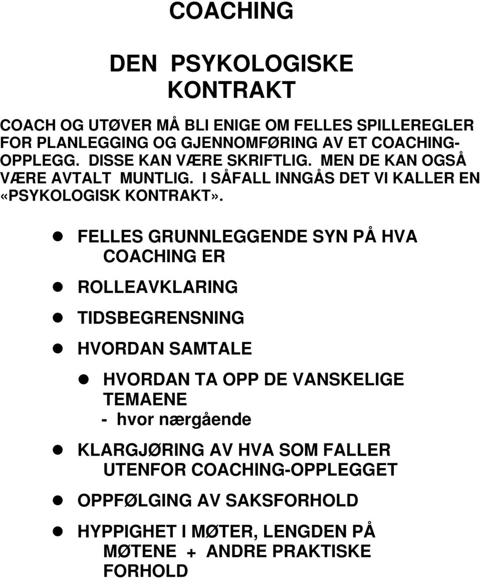 FELLES GRUNNLEGGENDE SYN PÅ HVA COACHING ER ROLLEAVKLARING TIDSBEGRENSNING HVORDAN SAMTALE HVORDAN TA OPP DE VANSKELIGE TEMAENE - hvor