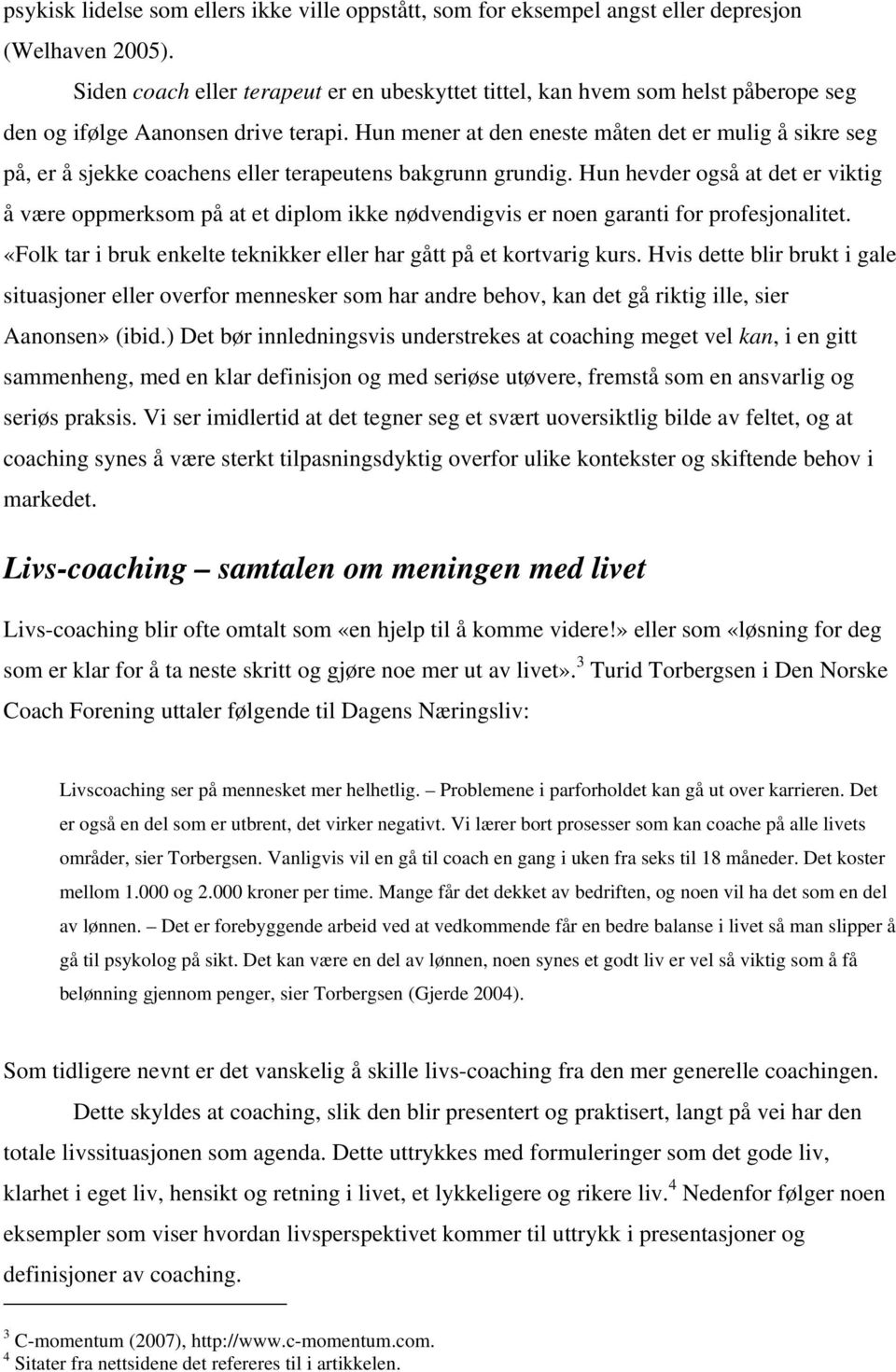 Hun mener at den eneste måten det er mulig å sikre seg på, er å sjekke coachens eller terapeutens bakgrunn grundig.