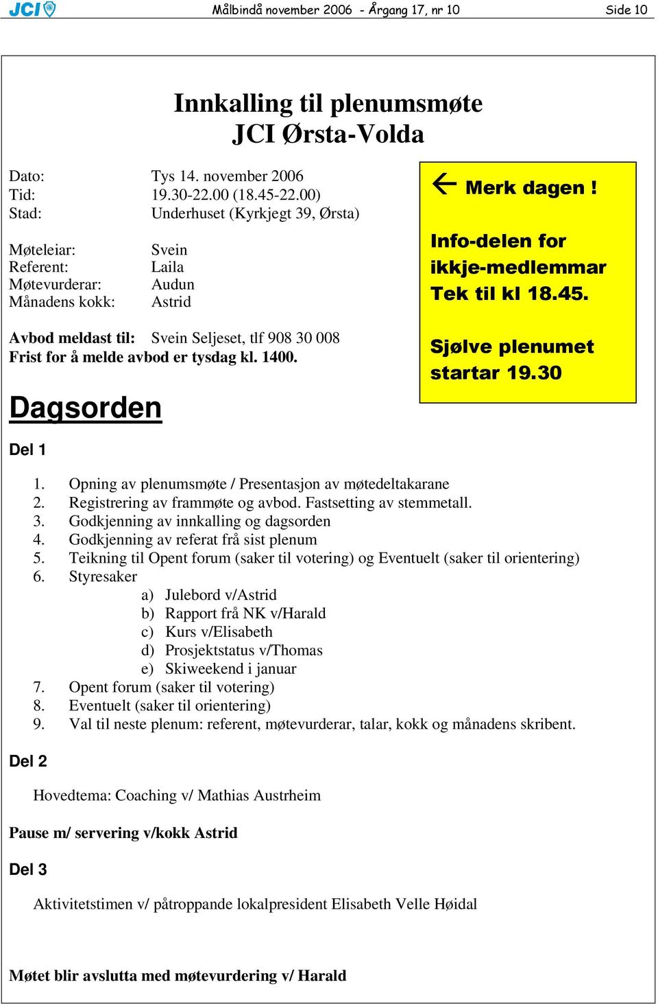 tysdag kl. 1400. Dagsorden!" Del 1 Del 2 1. Opning av plenumsmøte / Presentasjon av møtedeltakarane 2. Registrering av frammøte og avbod. Fastsetting av stemmetall. 3.