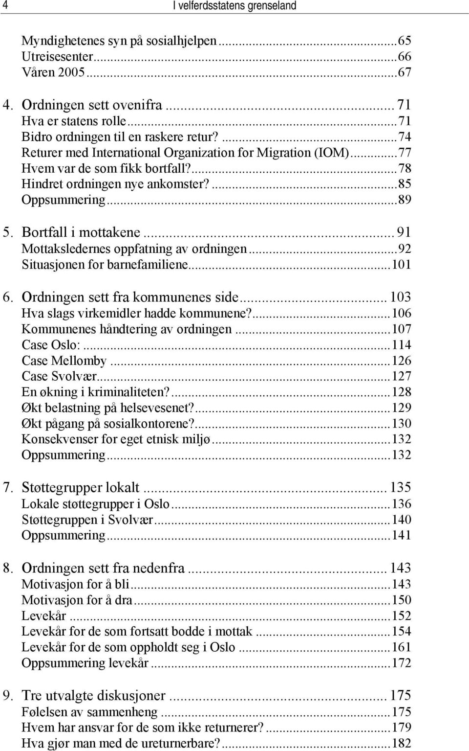 .. 91 Mottaksledernes oppfatning av ordningen...92 Situasjonen for barnefamiliene...101 6. Ordningen sett fra kommunenes side... 103 Hva slags virkemidler hadde kommunene?