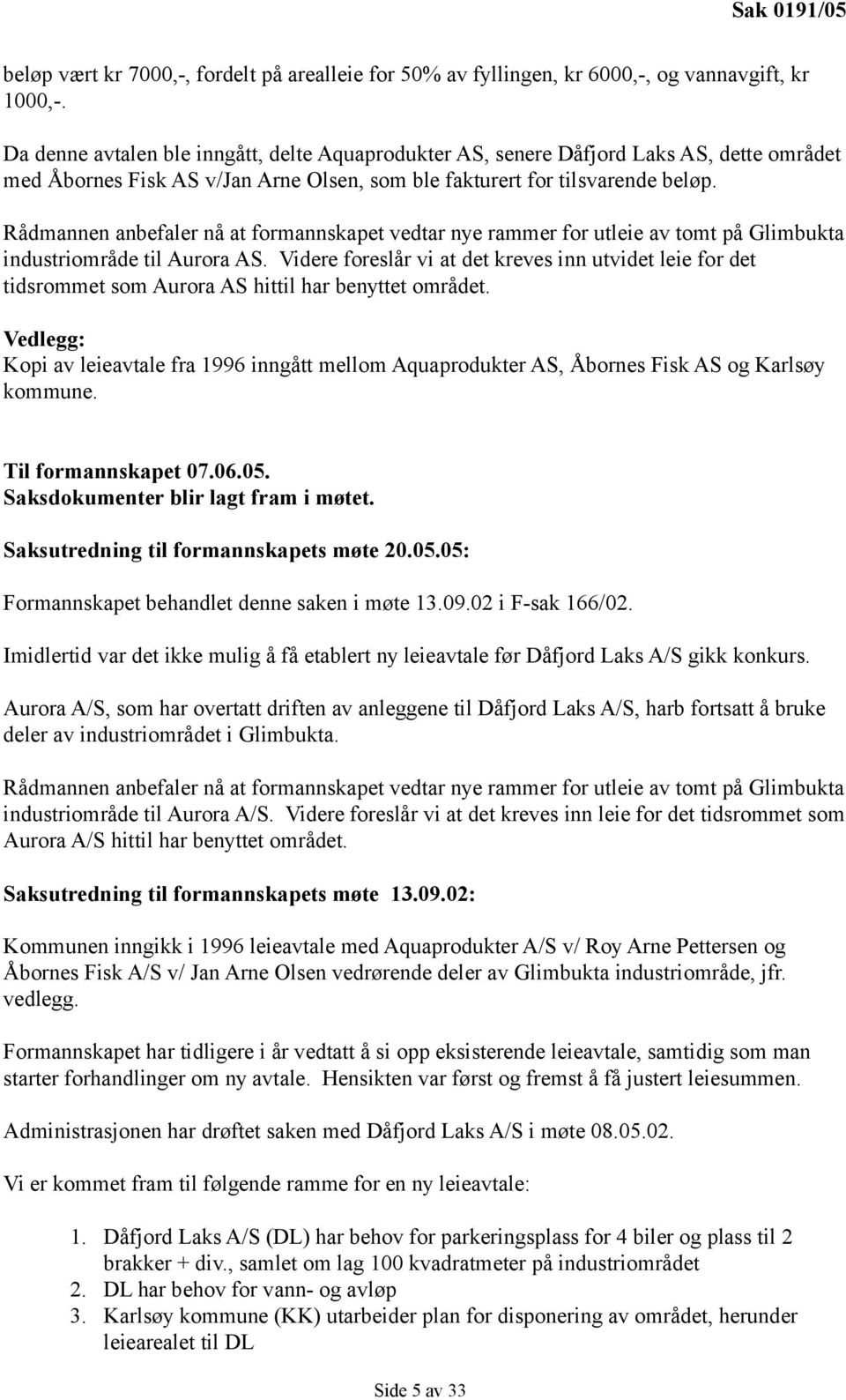 Rådmannen anbefaler nå at formannskapet vedtar nye rammer for utleie av tomt på Glimbukta industriområde til Aurora AS.