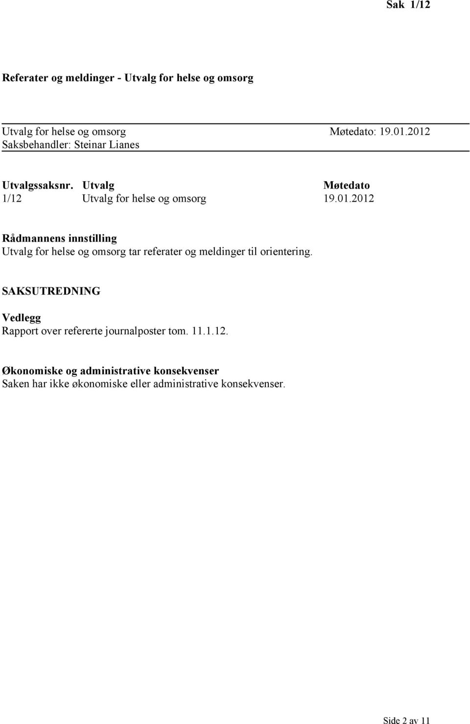 SAKSUTREDNING Vedlegg Rapport over refererte journalposter tom. 11.1.12.