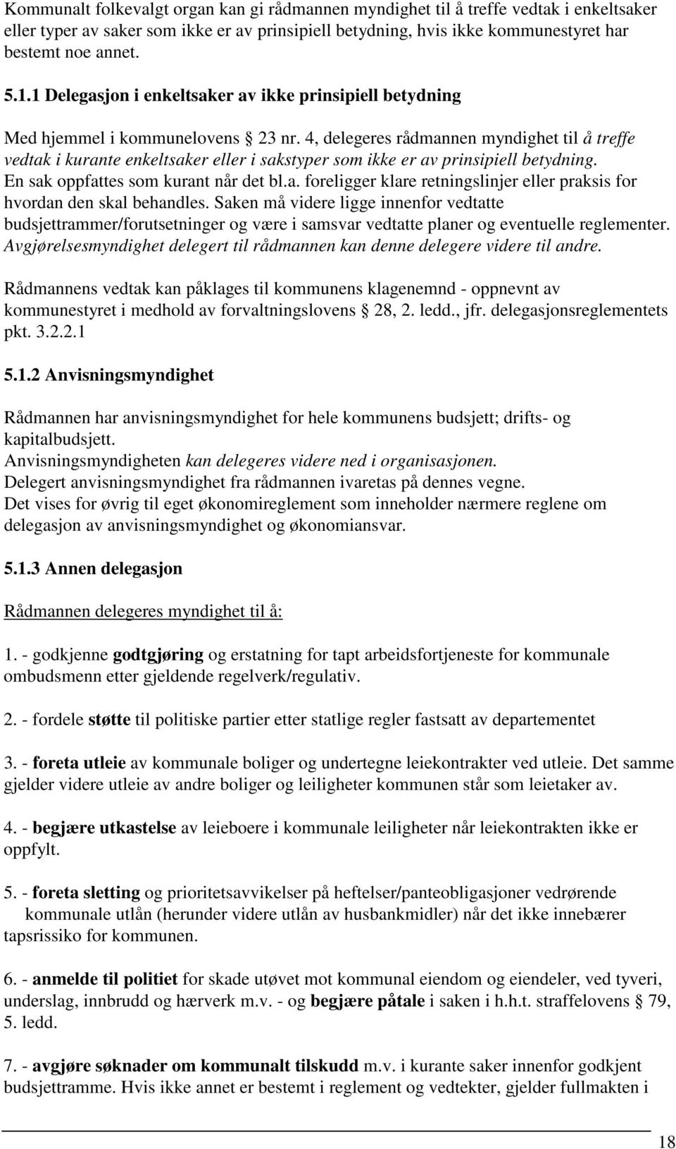 4, delegeres rådmannen myndighet til å treffe vedtak i kurante enkeltsaker eller i sakstyper som ikke er av prinsipiell betydning. En sak oppfattes som kurant når det bl.a. foreligger klare retningslinjer eller praksis for hvordan den skal behandles.