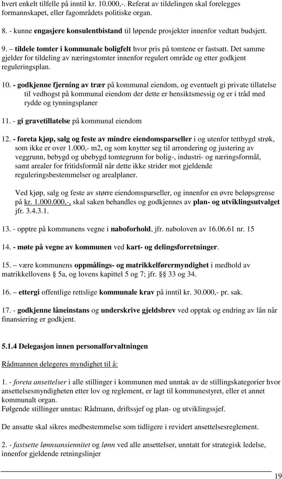 Det samme gjelder for tildeling av næringstomter innenfor regulert område og etter godkjent reguleringsplan. 10.