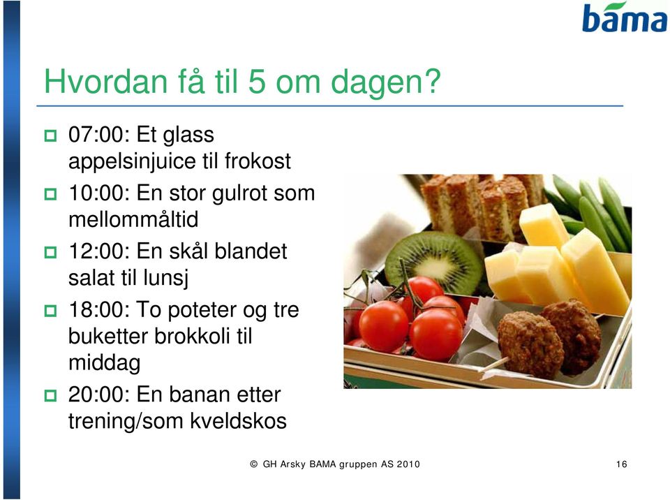 mellommåltid 12:00: En skål blandet salat til lunsj 18:00: To poteter