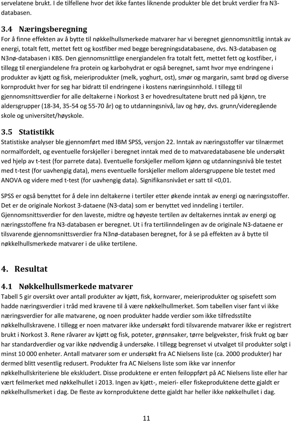 beregningsdatabasene, dvs. N3-databasen og N3nø-databasen i KBS.