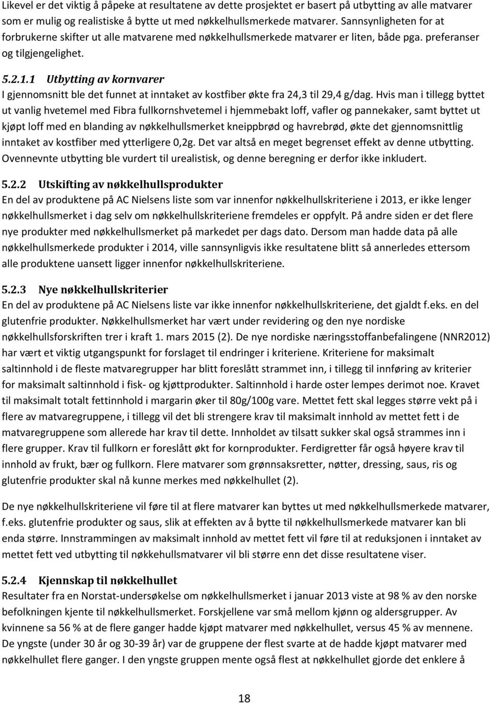 1 Utbytting av kornvarer I gjennomsnitt ble det funnet at inntaket av kostfiber økte fra 24,3 til 29,4 g/dag.