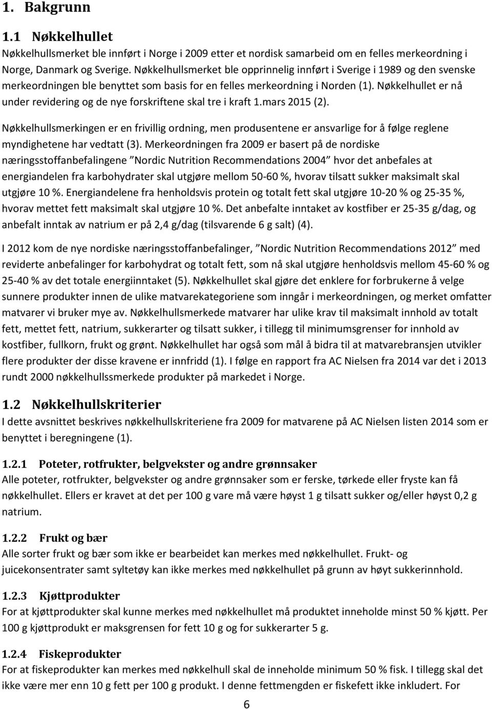 Nøkkelhullet er nå under revidering og de nye forskriftene skal tre i kraft 1.mars 2015 (2).