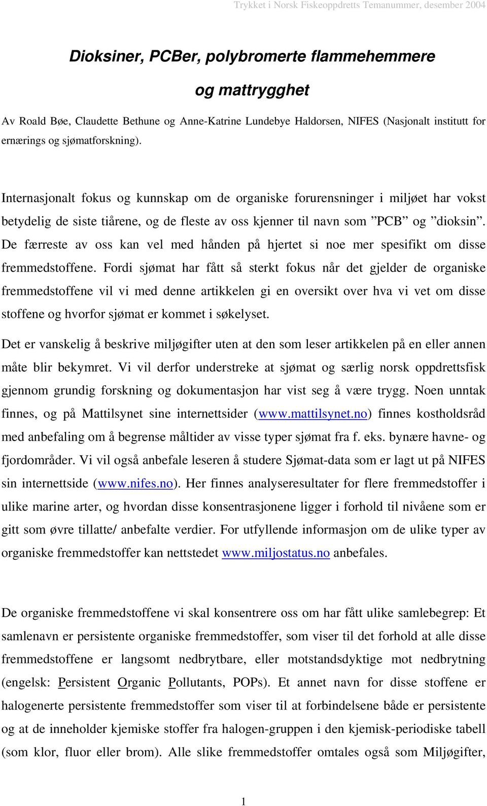 De færreste av oss kan vel med hånden på hjertet si noe mer spesifikt om disse fremmedstoffene.