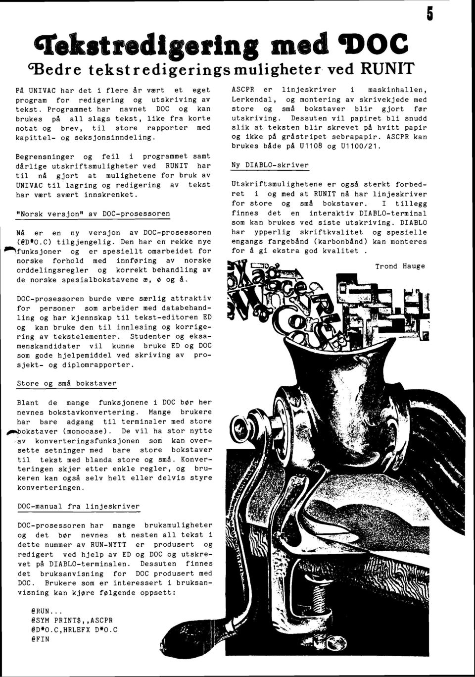 Begrensninger og feil i programmet samt ddrlige utskriftsmuligheter ved RUNIT har ti1 nd gjort at mulighetene for bruk av UNIVAC ti1 lagring og redigering av tekst har vert svart innskrenket.