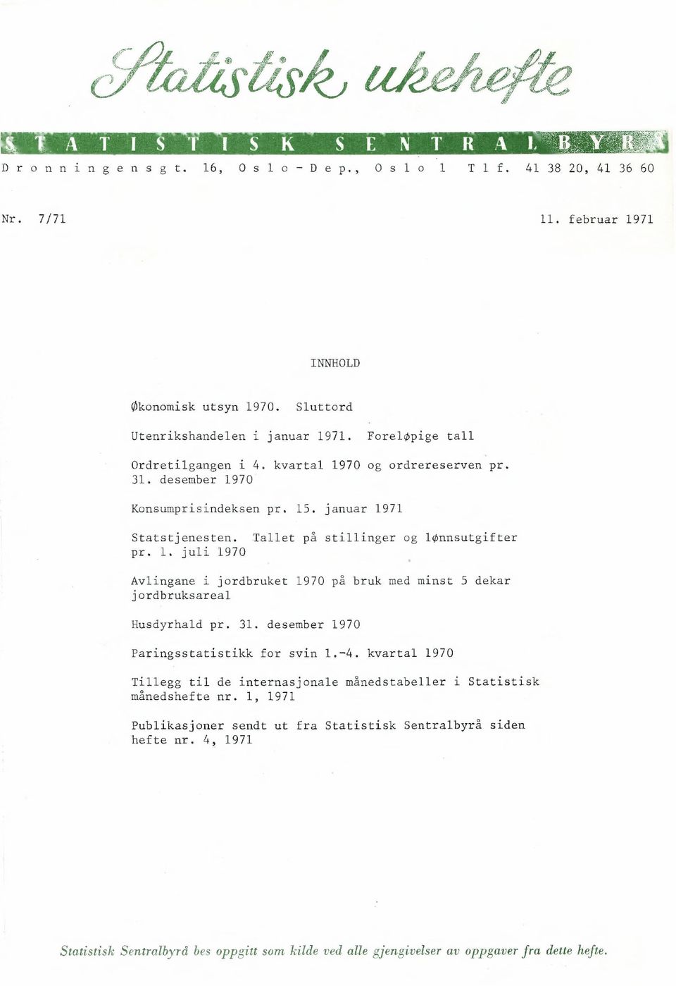 31. desember 1970 Paringsstatistikk for svin 1.-4. kvartal 1970 Tillegg til de internasjonale månedstabeller i Statistisk månedshefte nr.