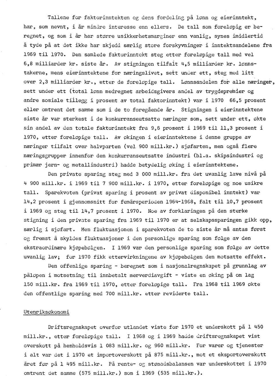 1970. Den samlede faktorinntekt steg etter foreløpige tall med vel 6,8 milliarder kr. siste dr. Av stigningen tilfalt 4,5 milliarder kr.