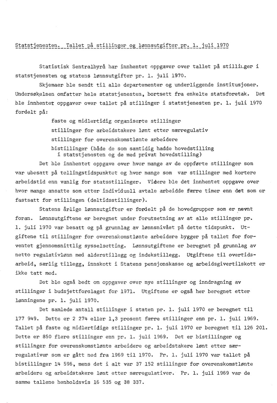 juli 1970 fordelt på: faste og midlertidig organiserte stillinger stillinger for arbeidstakere lønt etter særregulativ stillinger for overenskomstlønte arbeidere bistillinger (bade de som samtidig