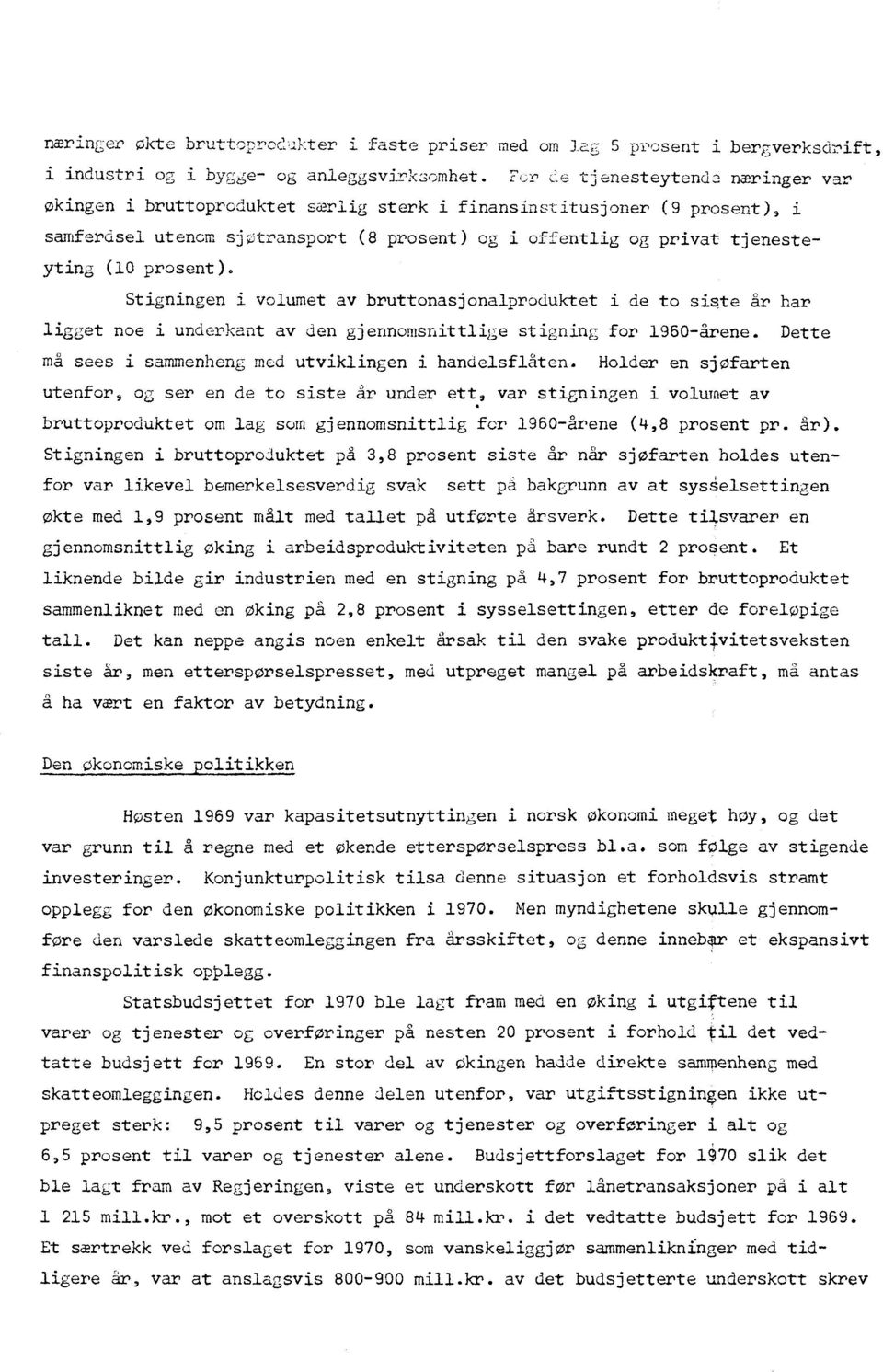 prosent). Stigningen i volumet av bruttonasjonalproduktet i de to siste år har ligget noe i underkant av den gjennomsnittlige stigning for 1960-årene.