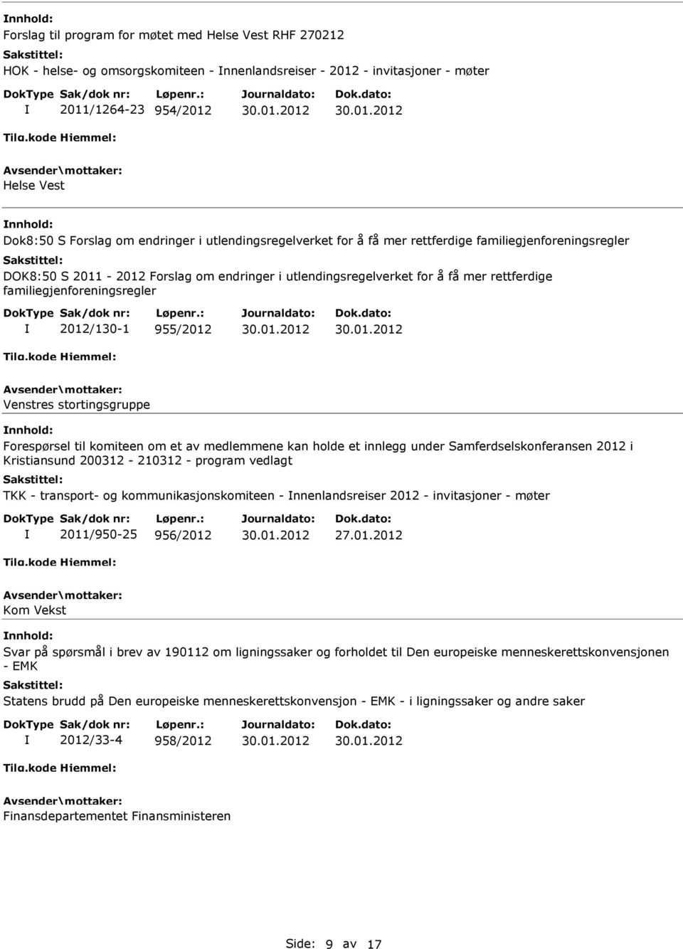 2012/130-1 955/2012 Venstres stortingsgruppe Forespørsel til komiteen om et av medlemmene kan holde et innlegg under Samferdselskonferansen 2012 i Kristiansund 200312-210312 - program vedlagt TKK -