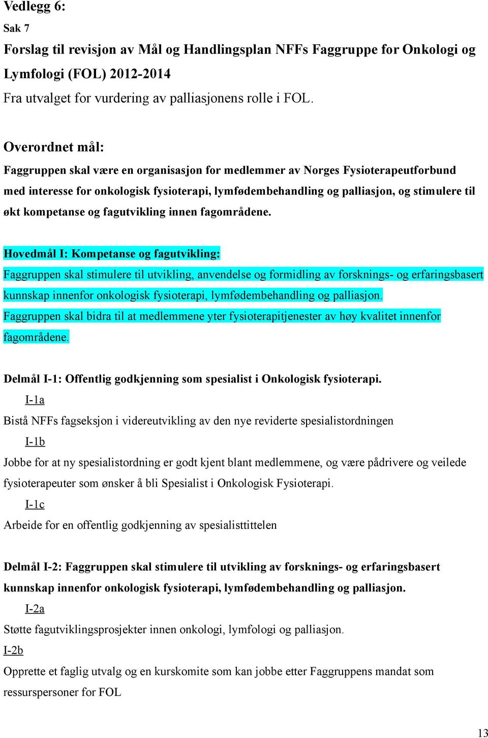 kompetanse og fagutvikling innen fagområdene.