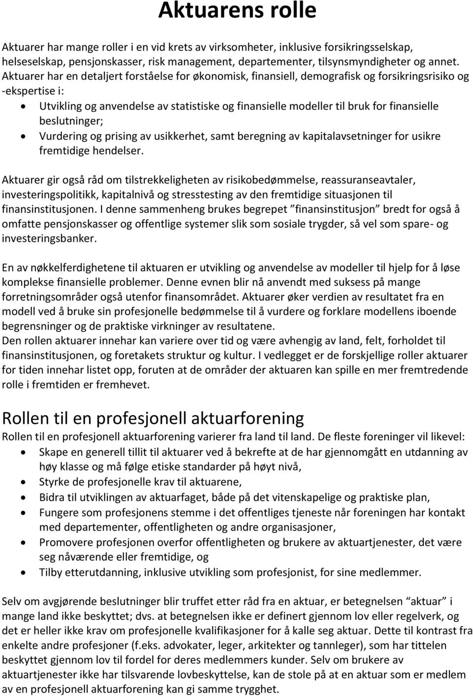 finansielle beslutninger; Vurdering og prising av usikkerhet, samt beregning av kapitalavsetninger for usikre fremtidige hendelser.