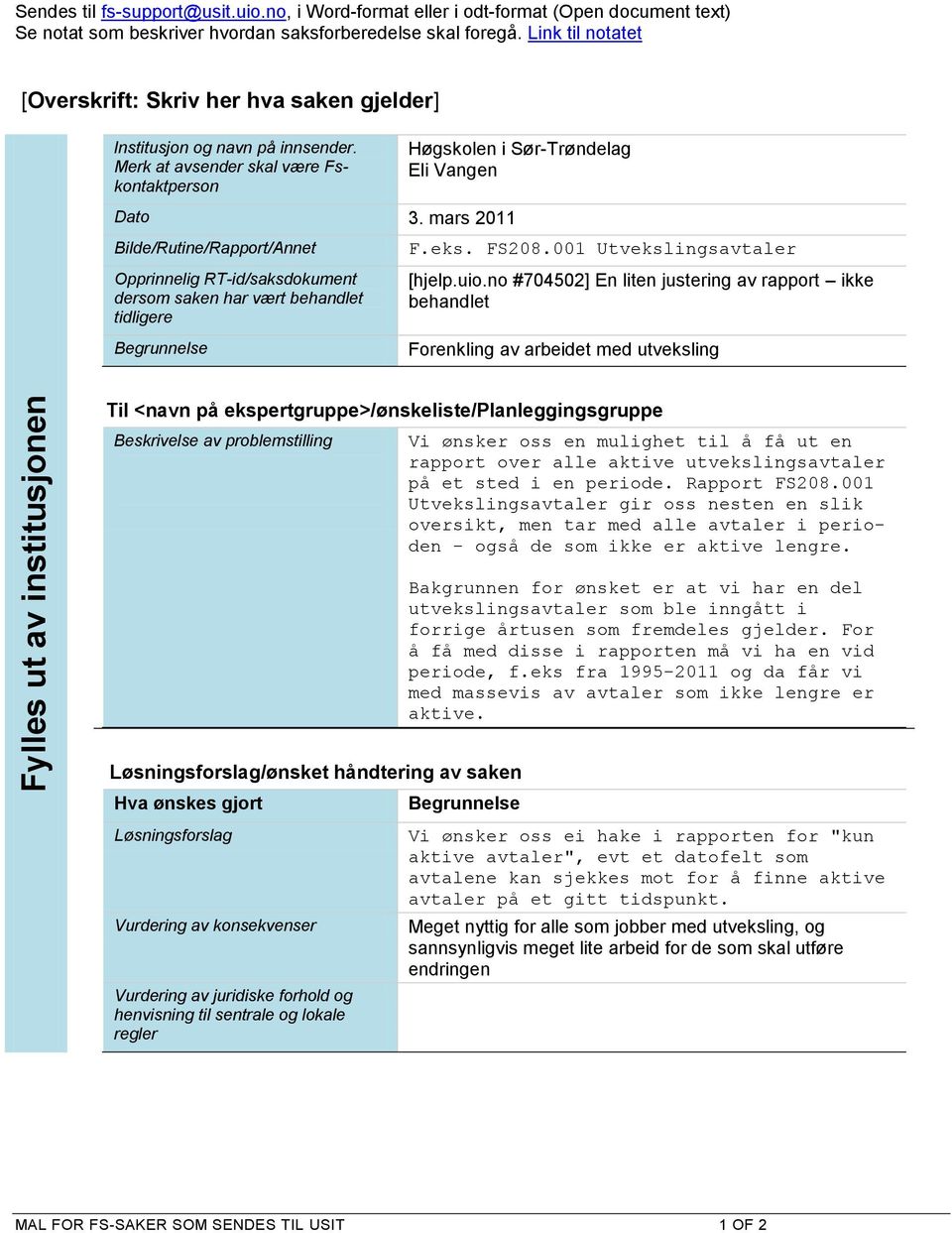 mars 2011 Bilde/Rutine/Rapport/Annet Opprinnelig RT-id/saksdokument dersom saken har vært behandlet tidligere Begrunnelse F.eks. FS208.001 Utvekslingsavtaler [hjelp.uio.