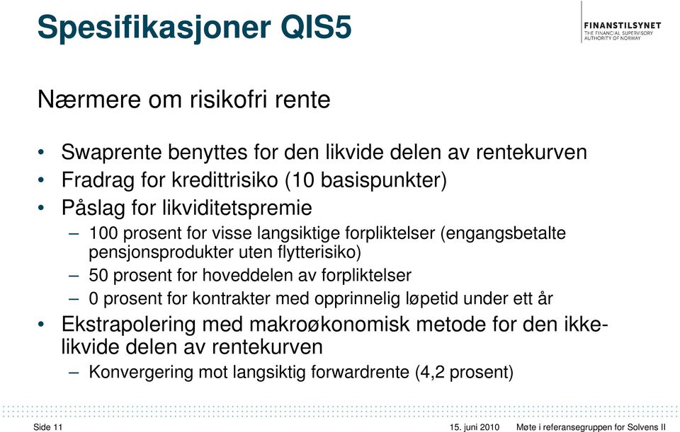 flytterisiko) 50 prosent for hoveddelen av forpliktelser 0 prosent for kontrakter med opprinnelig løpetid under ett år