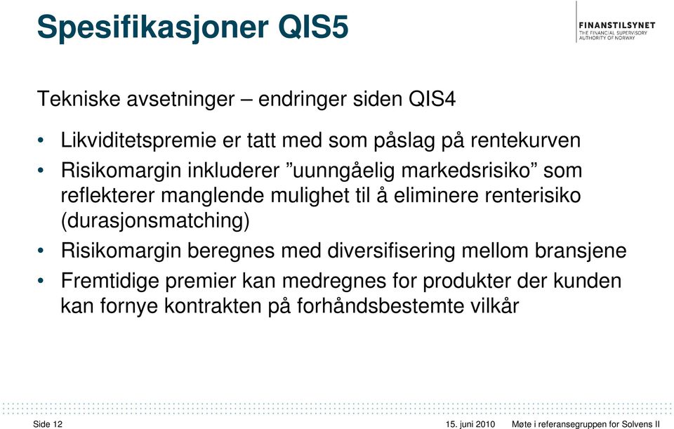 renterisiko (durasjonsmatching) Risikomargin beregnes med diversifisering mellom bransjene