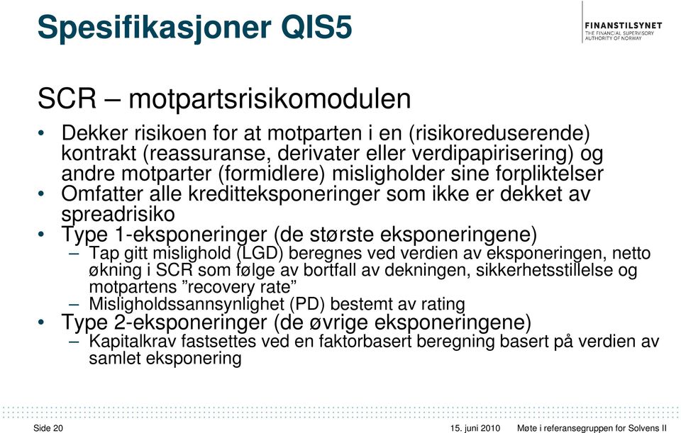 mislighold (LGD) beregnes ved verdien av eksponeringen, netto økning i SCR som følge av bortfall av dekningen, sikkerhetsstillelse og motpartens recovery rate