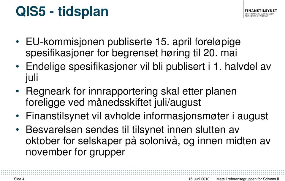 halvdel av juli Regneark for innrapportering skal etter planen foreligge ved månedsskiftet juli/august