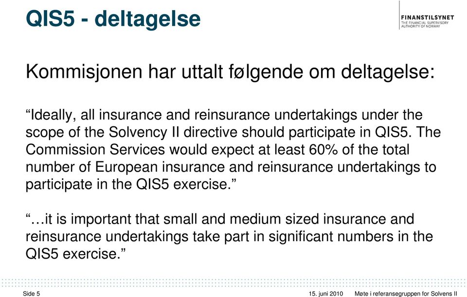 The Commission Services would expect at least 60% of the total number of European insurance and reinsurance undertakings