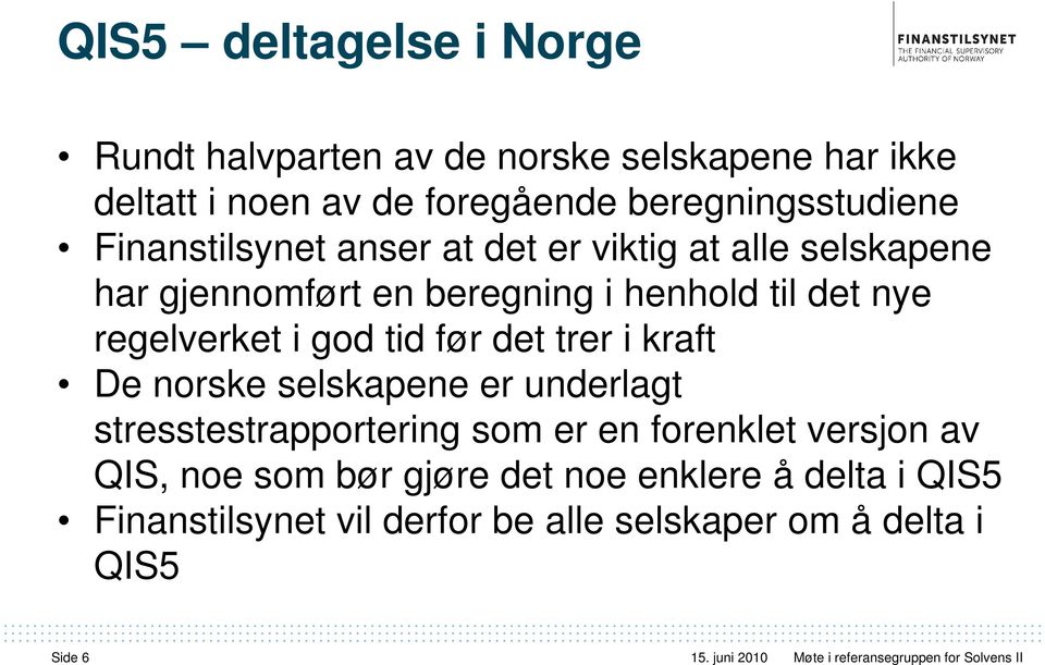 det nye regelverket i god tid før det trer i kraft De norske selskapene er underlagt stresstestrapportering som er en