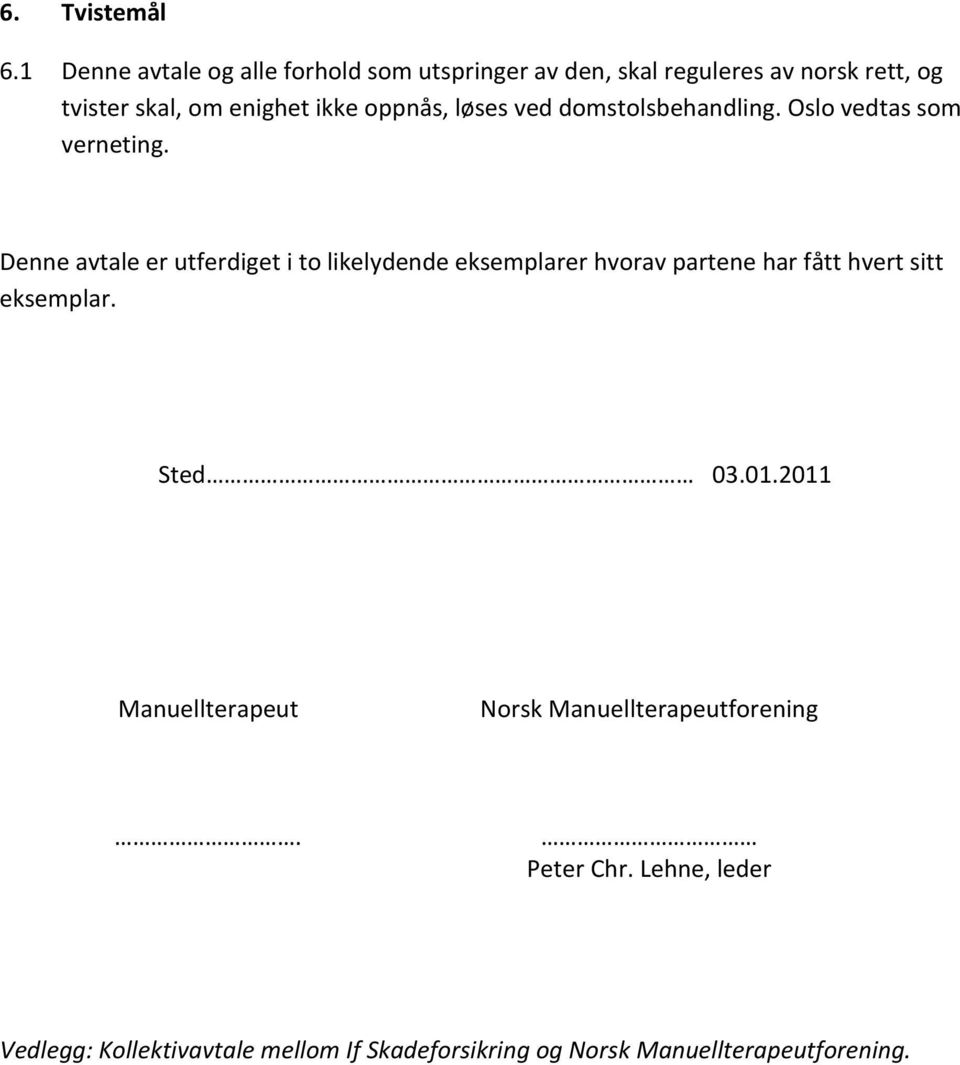 oppnås, løses ved domstolsbehandling. Oslo vedtas som verneting.