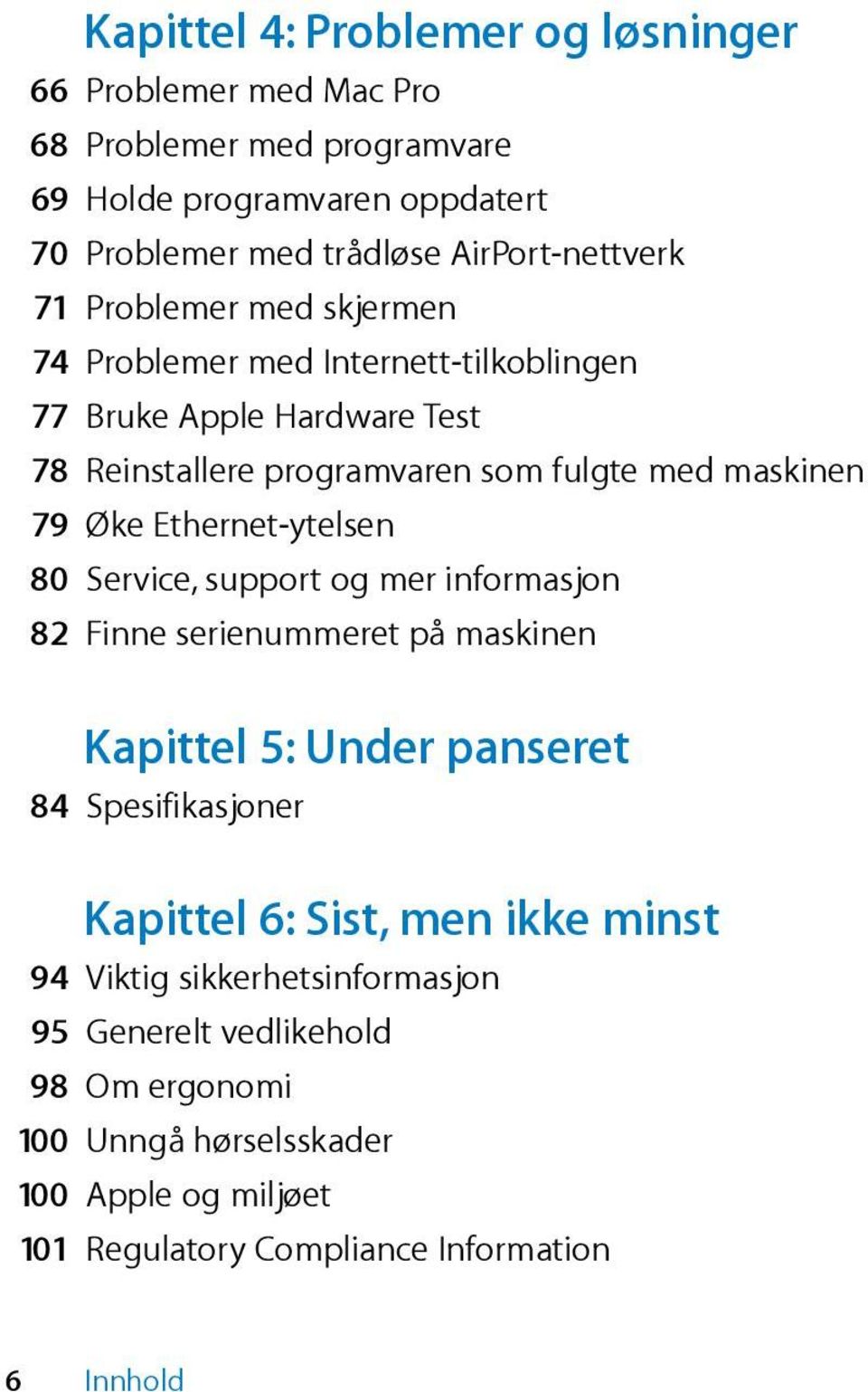 ØkeEthernet-ytelsen 80 Service,supportogmerinformasjon 82 Finneserienummeretpåmaskinen Kapittel5:Underpanseret 84 Spesifikasjoner