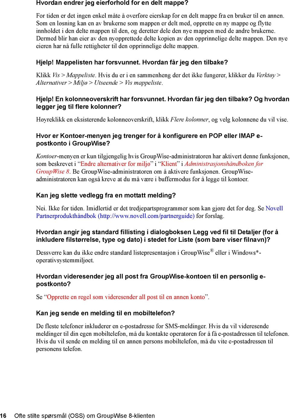 Dermed blir han eier av den nyopprettede delte kopien av den opprinnelige delte mappen. Den nye eieren har nå fulle rettigheter til den opprinnelige delte mappen. Hjelp! Mappelisten har forsvunnet.