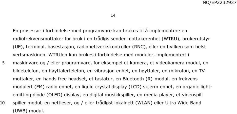 WTRUen kan brukes i forbindelse med moduler, implementert i maskinvare og / eller programvare, for eksempel et kamera, et videokamera modul, en bildetelefon, en høyttalertelefon, en vibrasjon enhet,