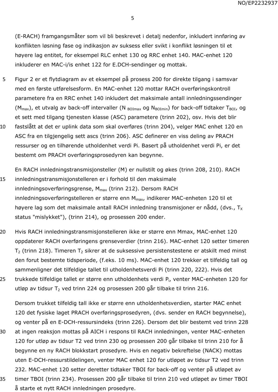 1 Figur 2 er et flytdiagram av et eksempel på prosess 200 for direkte tilgang i samsvar med en første utførelsesform.