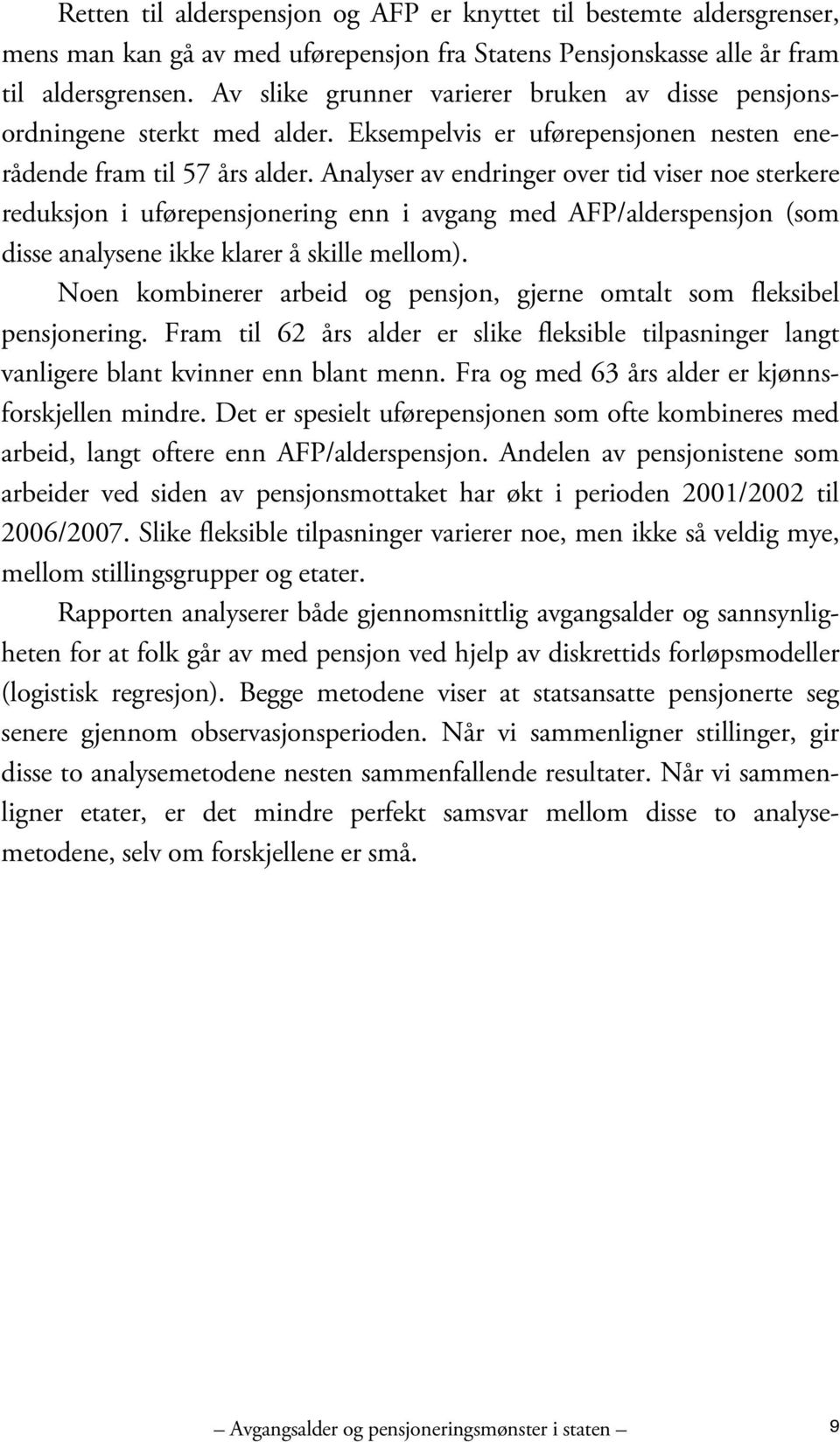 Analyser av endringer over tid viser noe sterkere reduksjon i uførepensjonering enn i avgang med AFP/alderspensjon (som disse analysene ikke klarer å skille mellom).