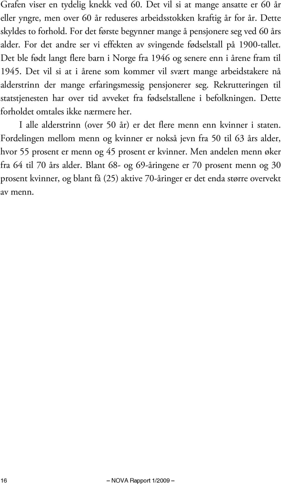 Det ble født langt flere barn i Norge fra 1946 og senere enn i årene fram til 1945.