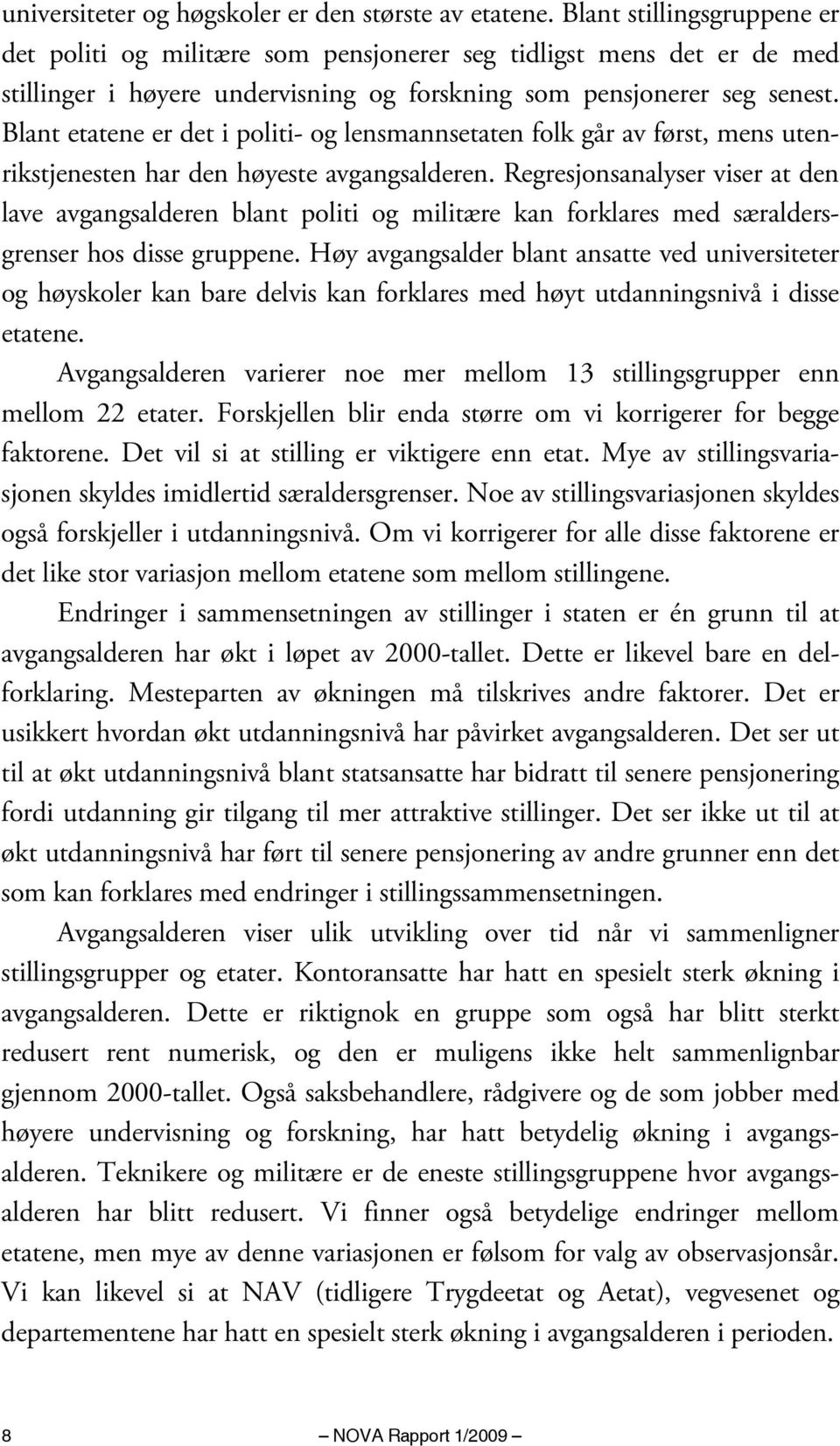 Blant etatene er det i politi- og lensmannsetaten folk går av først, mens utenrikstjenesten har den høyeste avgangsalderen.