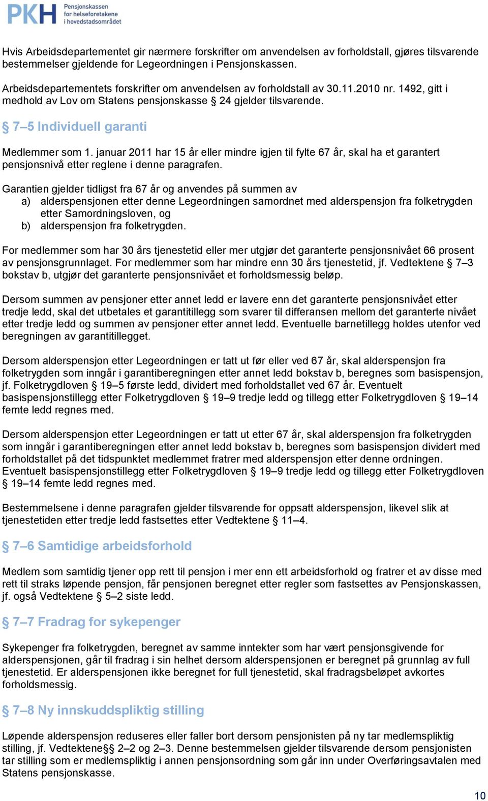 januar 2011 har 15 år eller mindre igjen til fylte 67 år, skal ha et garantert pensjonsnivå etter reglene i denne paragrafen.