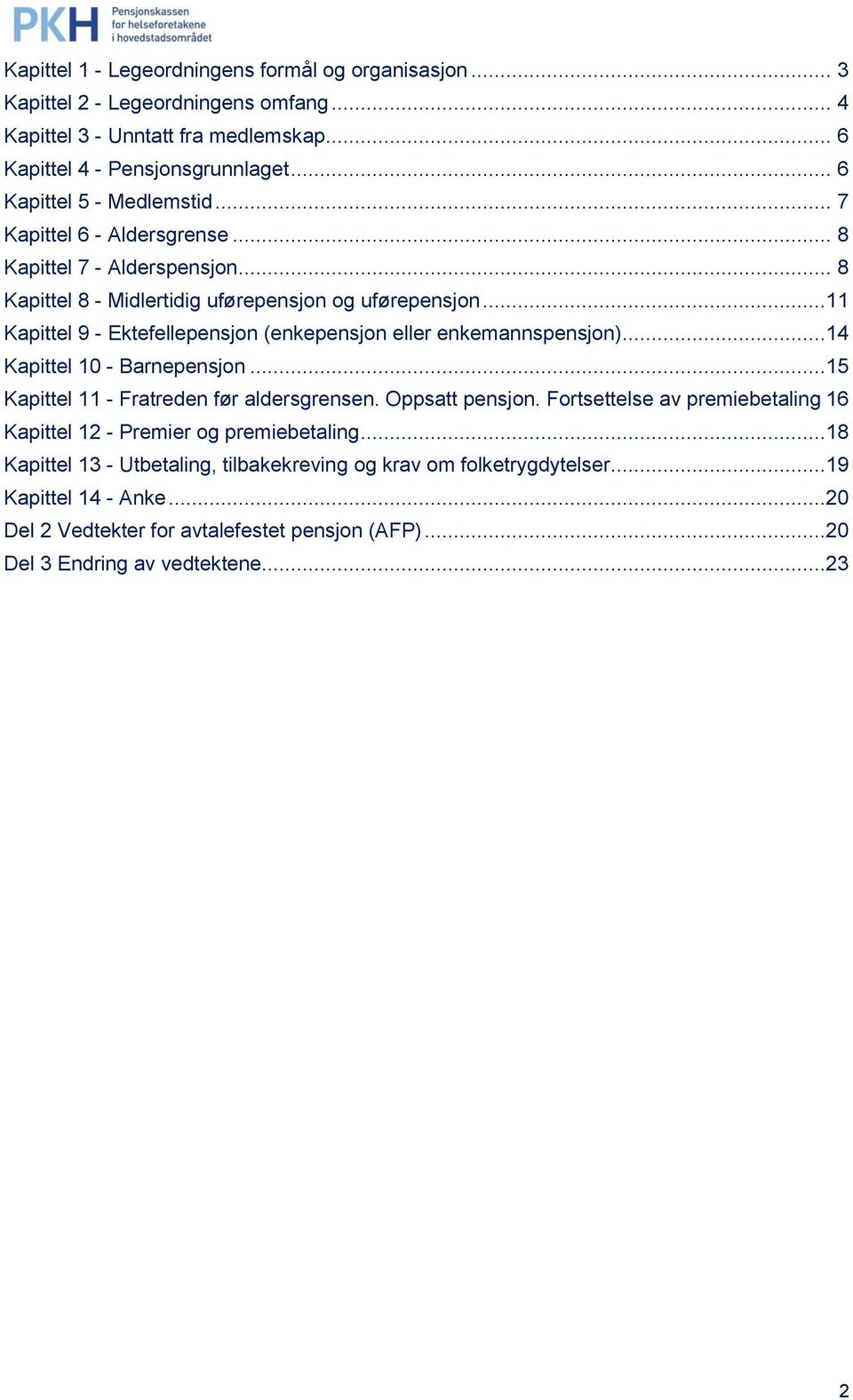 ..11 Kapittel 9 - Ektefellepensjon (enkepensjon eller enkemannspensjon)...14 Kapittel 10 - Barnepensjon...15 Kapittel 11 - Fratreden før aldersgrensen. Oppsatt pensjon.