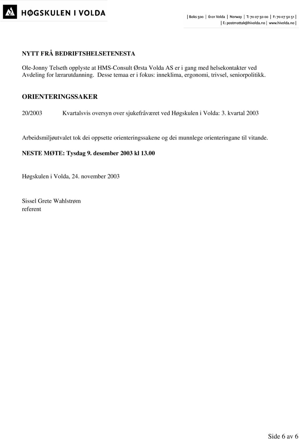 ORIENTERINGSSAKER 20/2003 Kvartalsvis oversyn over sjukefråværet ved Høgskulen i Volda: 3.