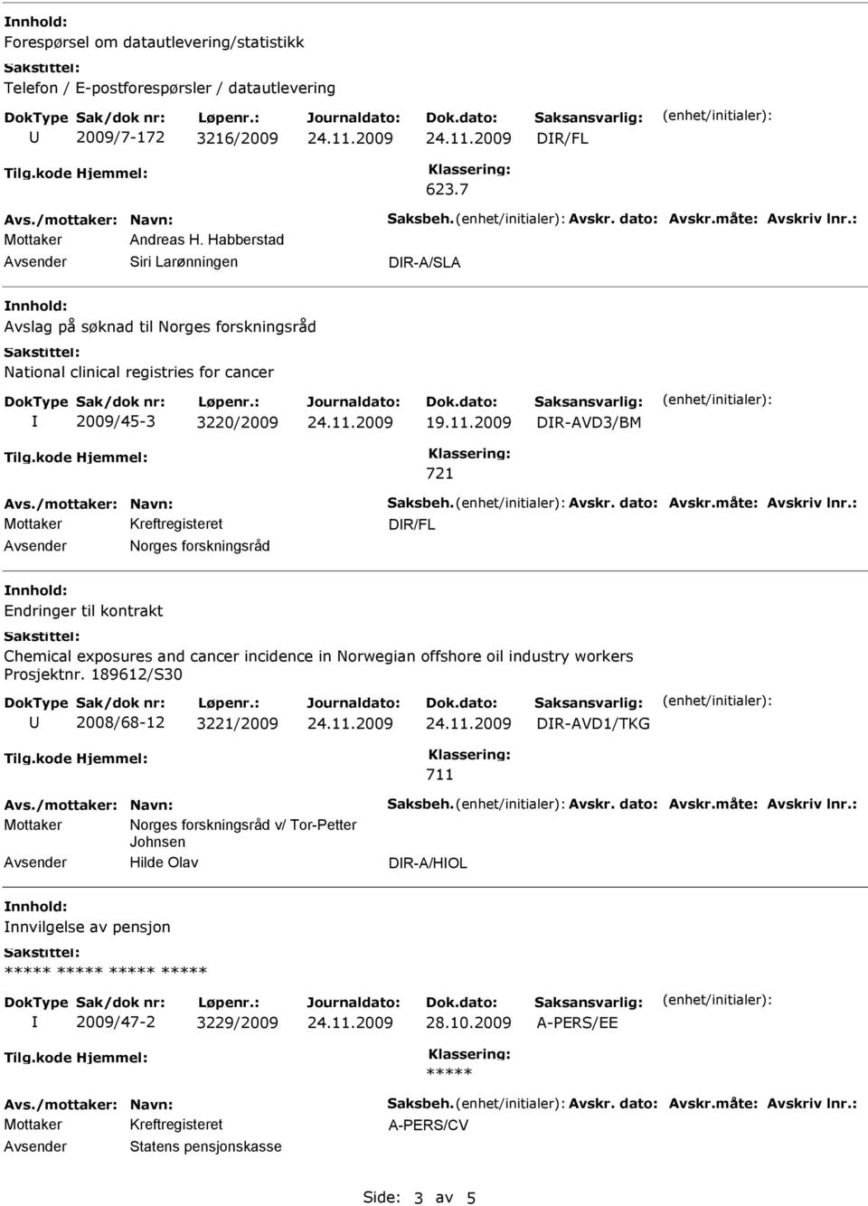 2009 DR-AVD3/BM Norges forskningsråd Endringer til kontrakt Chemical exposures and cancer incidence in Norwegian offshore oil industry workers