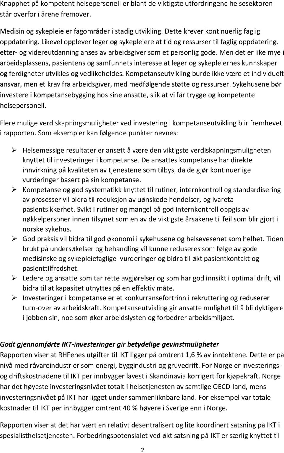 Men det er like mye i arbeidsplassens, pasientens og samfunnets interesse at leger og sykepleiernes kunnskaper og ferdigheter utvikles og vedlikeholdes.