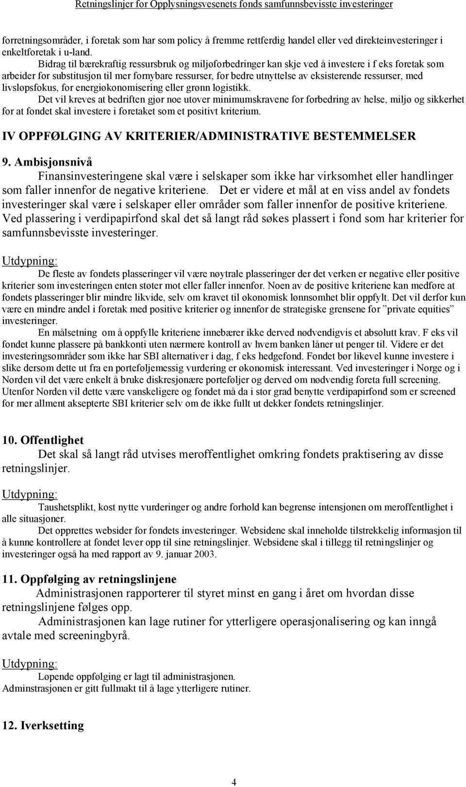 ressurser, med livsløpsfokus, for energiøkonomisering eller grønn logistikk.